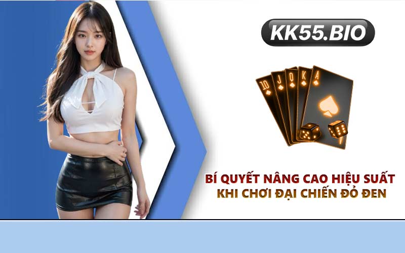 Bí quyết nâng cao hiệu suất khi chơi Đại Chiến Đỏ Đen