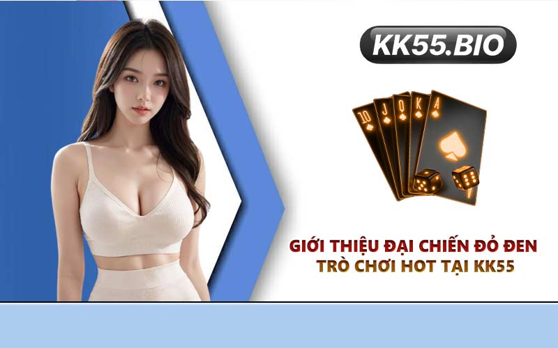 Giới thiệu Đại Chiến Đỏ Đen – Trò chơi hot tại KK55