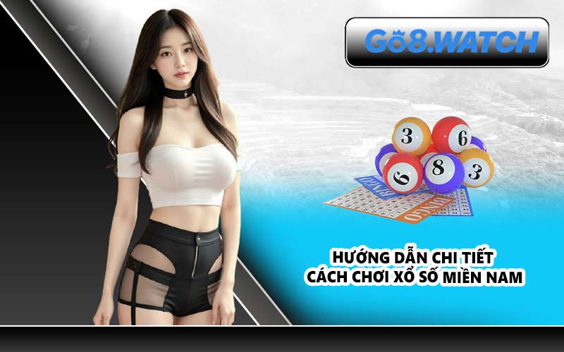 Hướng dẫn chi tiết cách chơi xổ số miền Nam